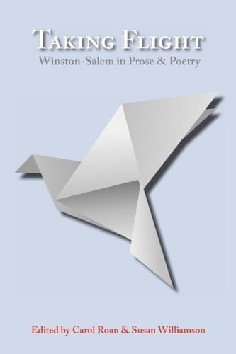 Taking Flight Winston-Salem in Prose and Poetry