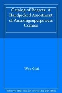 Catalog of Regret A Handpicked Assortment of AmazingSuperPowers Comics