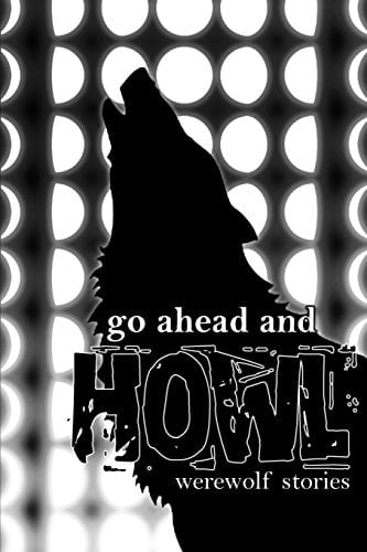 Go Ahead and Howl Werewolf Stories