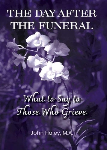 The Day After the Funeral What to Say to Those Who Grieve