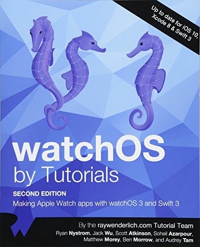 Watchos by Tutorials Second Editon Making Apple Watch Apps with Watchos 3 and Swift 3