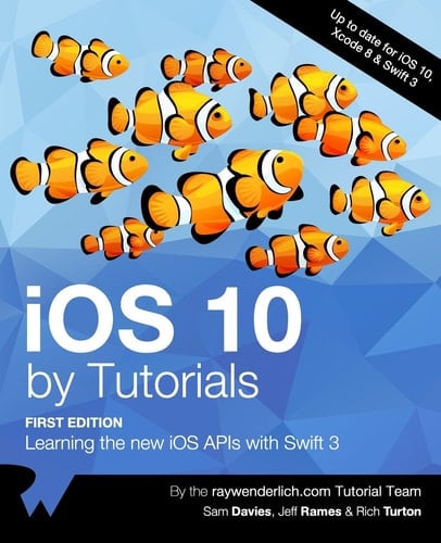 IOS 10 by Tutorials Learning the New IOS APIs with Swift 3