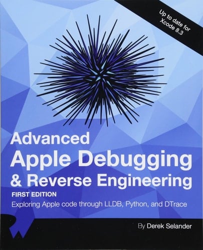 Advanced Apple Debugging & Reverse Engineering Exploring Apple Code Through Lldb, Python and Dtrace