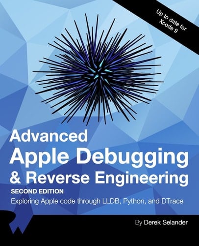 Advanced Apple Debugging & Reverse Engineering Second Edition Exploring Apple Code Through Lldb, Python and Dtrace