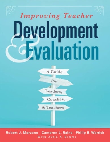 Improving Teacher Development and Evaluation A Guide for Leaders, Coaches, and Teachers (a Marzano Resources Guide to Increased Professional Growth Through Observation and Reflection)