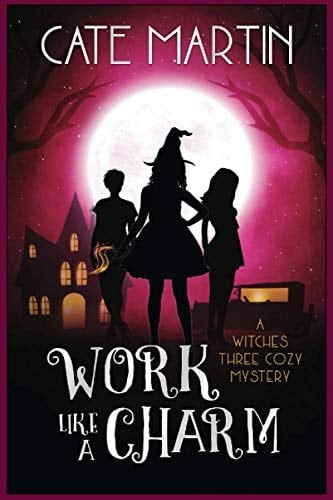 Work Like a Charm A Witches Three Cozy Mystery