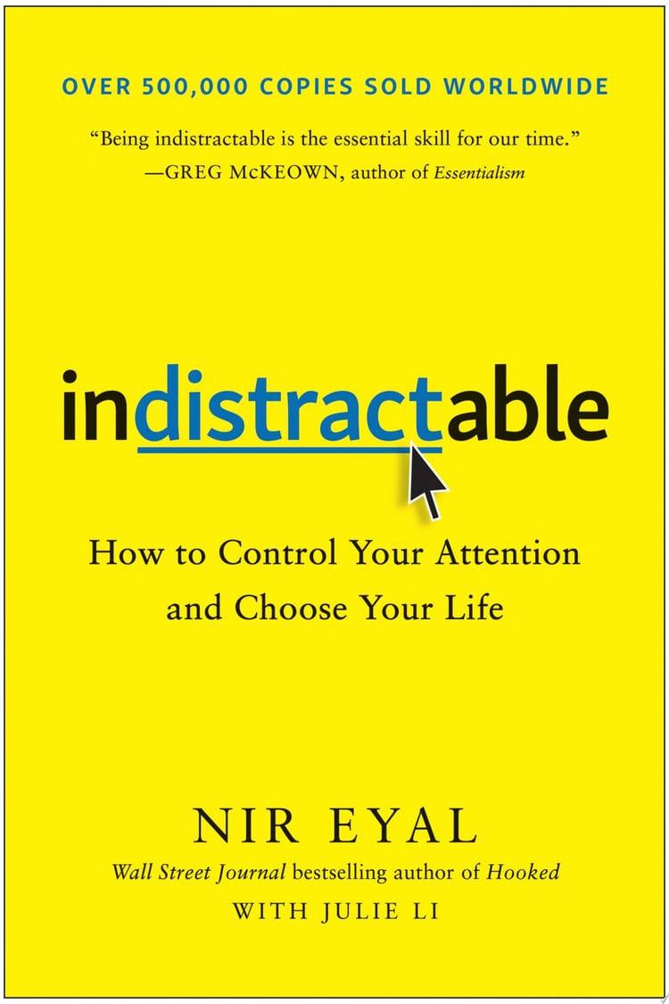 Indistractable How to Control Your Attention and Choose Your Life