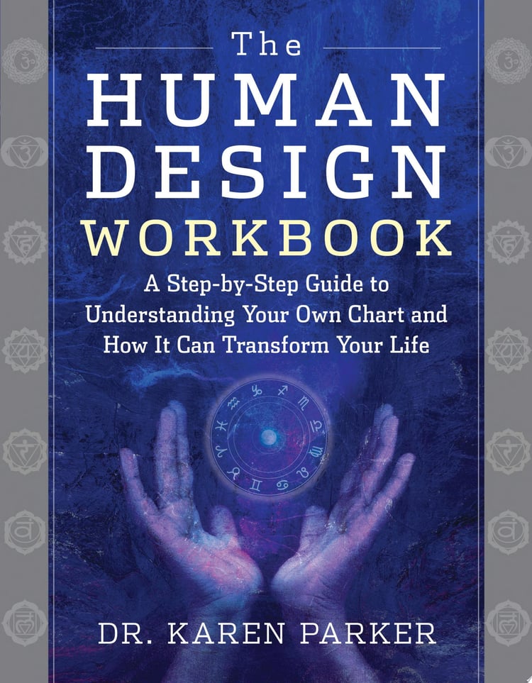 The Human Design Workbook A Step by Step Guide to Understanding Your Own Chart and How It Can Transform Your Life