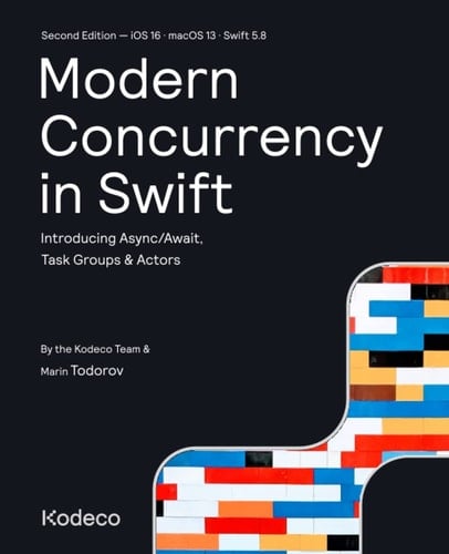 Modern Concurrency in Swift (Second Edition) Introducing Async/Await, Task Groups & Actors