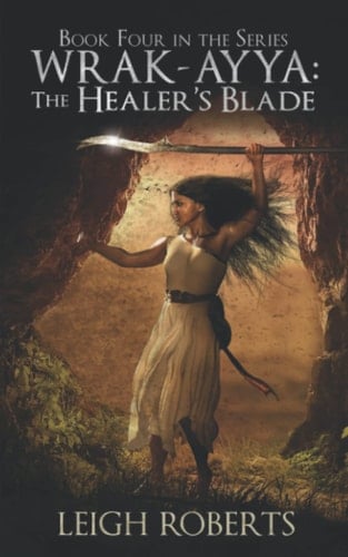 The Healer's Blade Book Four in the Series Wrak Ayya: the Age of Shadows