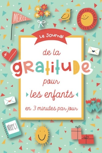 Le Journal de la Gratitude Pour les Enfants en 3 Minutes Par Jour Un Agenda Pour Enfants Qui Encourage la Pratique de la Gratitude, la Pleine Conscience et le Développement émotionnel - Pour les Garçons et les Filles
