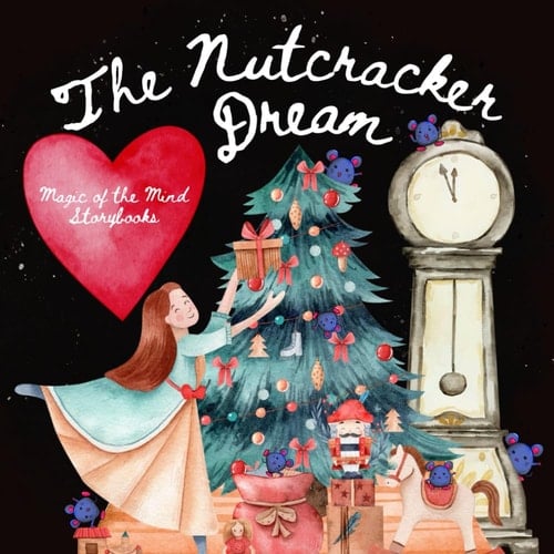 The Nutcracker Dream: A Magic of the Mind Storybook