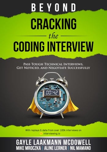 Beyond Cracking the Coding Interview Pass Tough Coding Interviews, Get Noticed, and Negotiate Successfully