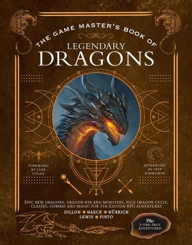 The Game Master's Book of Legendary Dragons Epic New Dragons, Dragon-kin and Monsters, Plus Dragon Cults, Classes, Combat and Magic for 5th Edition RPG Adventures