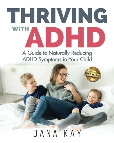 Thriving with ADHD A Guide to Naturally Reducing ADHD Symptoms in Your Child