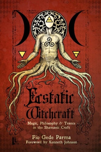 Ecstatic Witchcraft Magic, Philosophy, and Trance in the Shamanic Craft