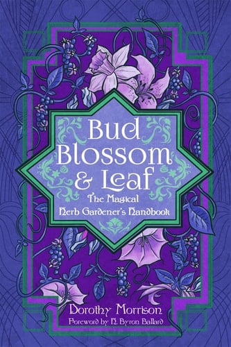 Bud, Blossom, and Leaf The Magical Herb Gardener's Handbook