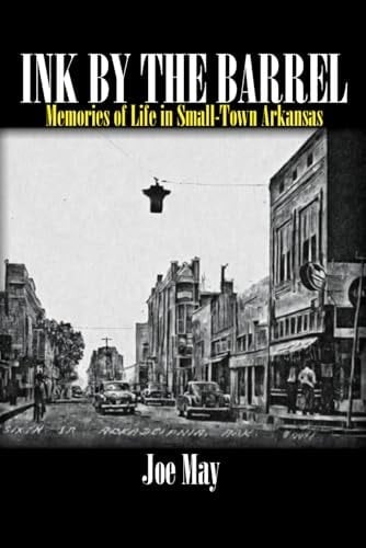 Ink by the Barrel Memories of Life in Small-Town Arkansas