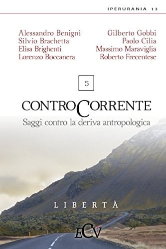 Contro Corrente Saggi Contro la Deriva Antropologica. Vol. 5