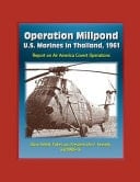Operation Millpond U.S. Marines in Thailand, 1961 - Report on Air America Covert Operations, Udorn Airfield, Pathet Lao, President John F. Kennedy, and MABS-16