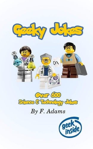 Geeky Jokes Over 600 Science and Technology Themed Jokes