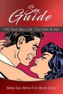 Sex Guide 10X Your Sex Life - for Him and Her