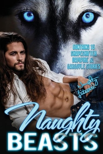 Naughty Beasts Shifters, Vamps and Gargoyles, Oh My!