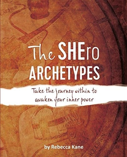 The SHEro Archetypes Take the Journey Within to Awaken Your Inner Power