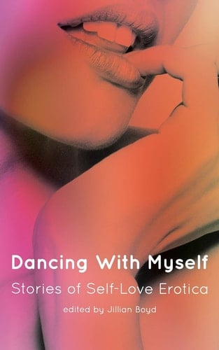 Dancing with Myself Stories of Self-Love Erotica