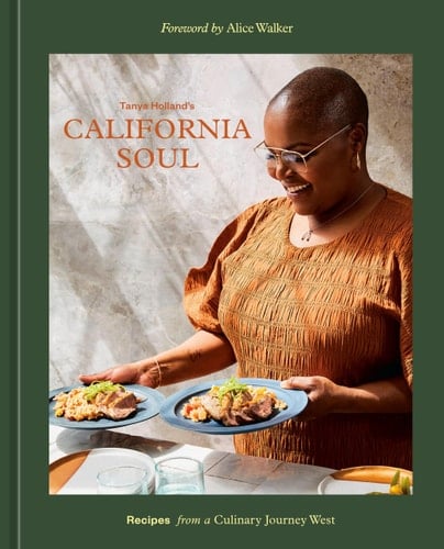 Tanya Holland's California Soul Recipes from a Culinary Journey West [A Cookbook]
