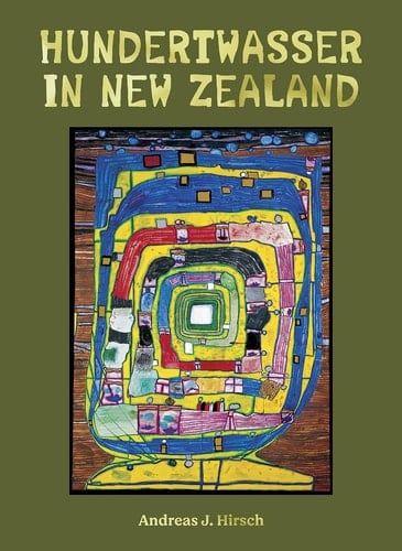 Hundertwasser in New Zealand The Art of Creating Paradise