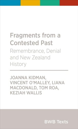 Fragments from a Contested Past - Remembrance, Denial and New Zealand History