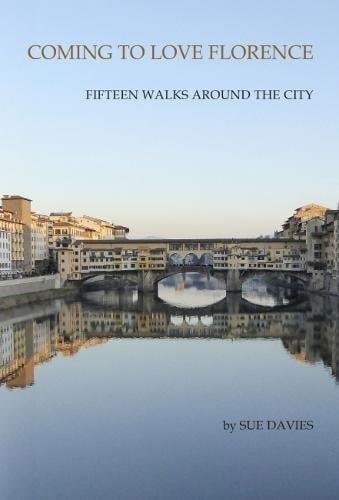 Coming to Love Florence Fifteen Walks Around the City