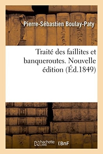 Traité Des Faillites Et Banqueroutes: Suivi de Quelques Observations Sur La Déconfiture