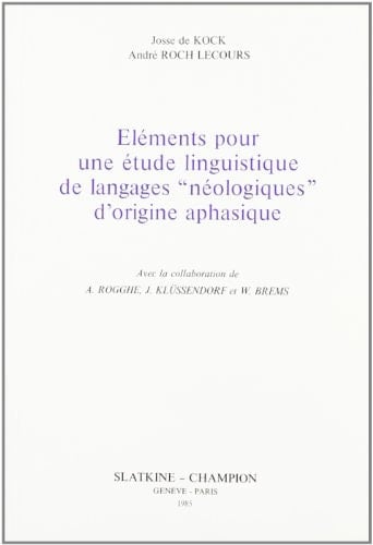 Eléments pour une étude linguistique de langages "néologiques" d'origine aphasique (Travaux de linguistique quantitative) (French Edition)