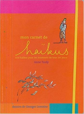 Mon carnet de haïkus 200 haïkus pour les moments de tous les jours