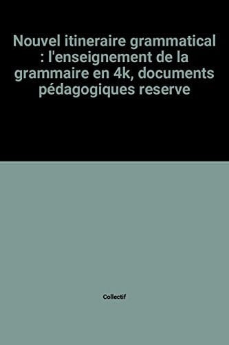Nouvel itinéraire grammatical l'enseignement de la grammaire en 4e, documents pédagogiques réservés à MM. les professeurs