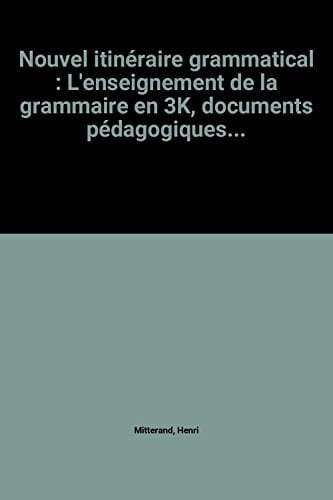Nouvel itinéraire grammatical l'enseignement de la grammaire en 3e, documents pédagogiques...