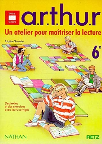 ARTHUR 6EME. Un atelier de lecture, plus renforcement, plus techniques de lecture, plus habitudes de lecteur, plus utilisation des compétences, égale réussite