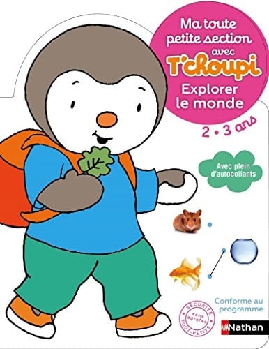 Ma toute petite section avec T'choupi 2-3 ans Explorer le monde