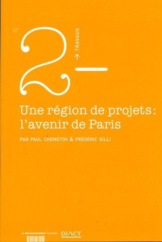 Une région de projets, l'avenir de Paris un espace central recomposé, enjeu d'un pari métropolitain