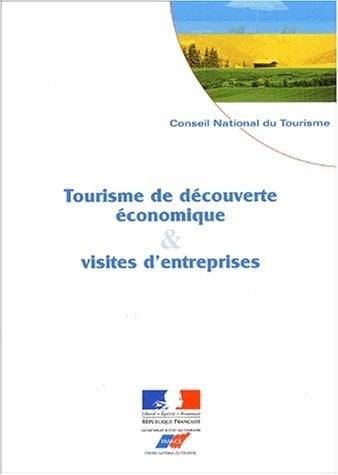 Tourisme de découverte économique et visites d'entreprises bilan, perspectives et préconisations pour un développement harmonieux et durable