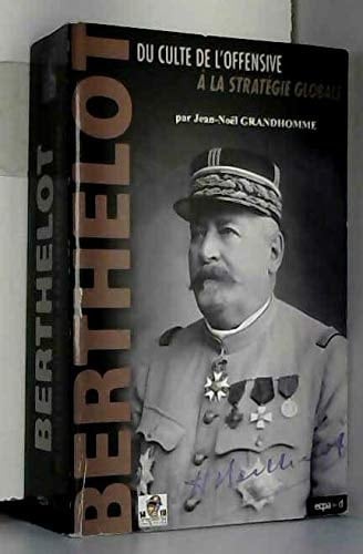 Henri-Mathias Berthelot, 1861-1931 du culte de l'offensive à la stratégie globale