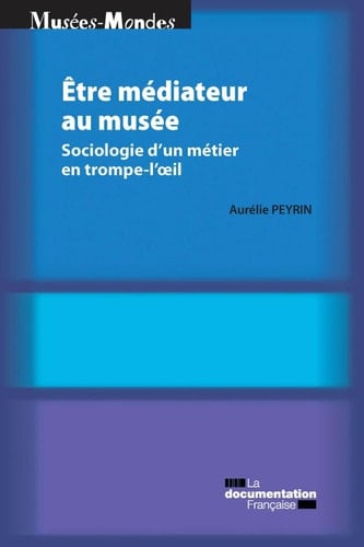 Etre médiateur au musée Sociologie d'un métier en trompe-l'œil