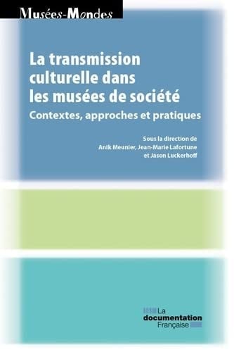La transmission culturelle dans les musées de société contextes, approches et pratiques