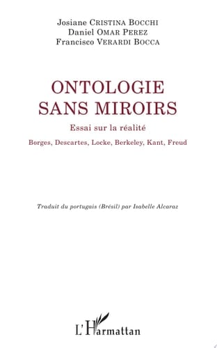 Ontologie sans miroirs Essai sur la réalité Borges, Descartes, Locke, Berkeley, Kant, Freud - Borges, Descartes, Locke, Berkeley, Kant, Freud