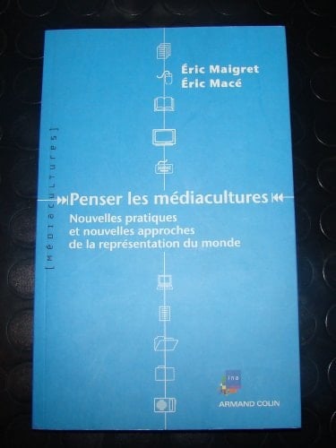 Penser les médiacultures nouvelles pratiques et nouvelles approches de la représentation du monde