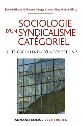 Sociologie d'un syndicalisme catégoriel la CFE-CGC ou la fin d'une exception?