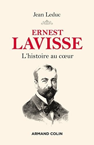 Ernest Lavisse l'histoire au coeur