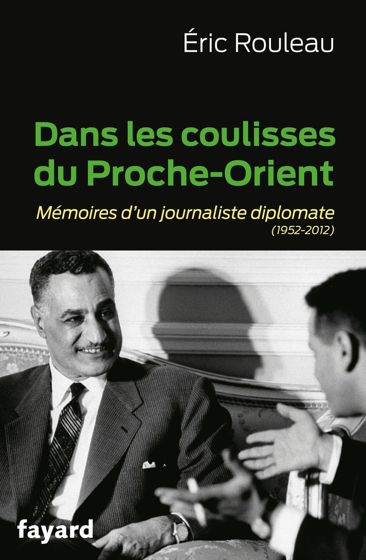 Dans les coulisses du Proche-Orient mémoires d'un journaliste diplomate, 1952-2012
